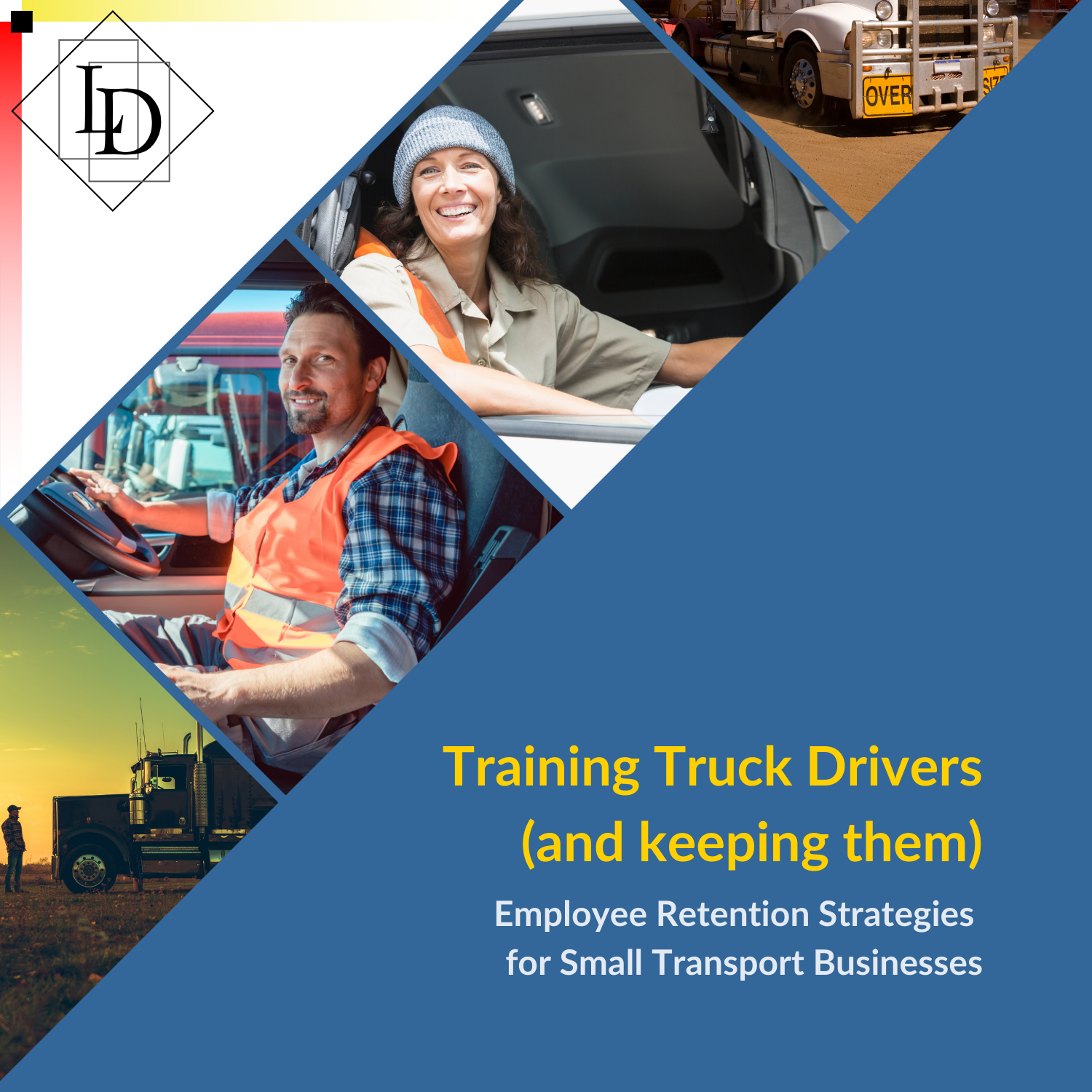 A graphic displaying several truck drivers. The caption reads
"Training Truck Drivers
(and keeping them)
Employee Retention Strategies 
for Small Transport Businesses"